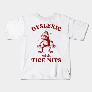 Dyslexic With Tice Nits, Funny Dyslexia, Sarcastic Cartoon, Silly Meme Kids T-Shirt